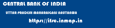 CENTRAL BANK OF INDIA  UTTAR PRADESH MAHARAJGANJ NAUTANWA   ifsc code